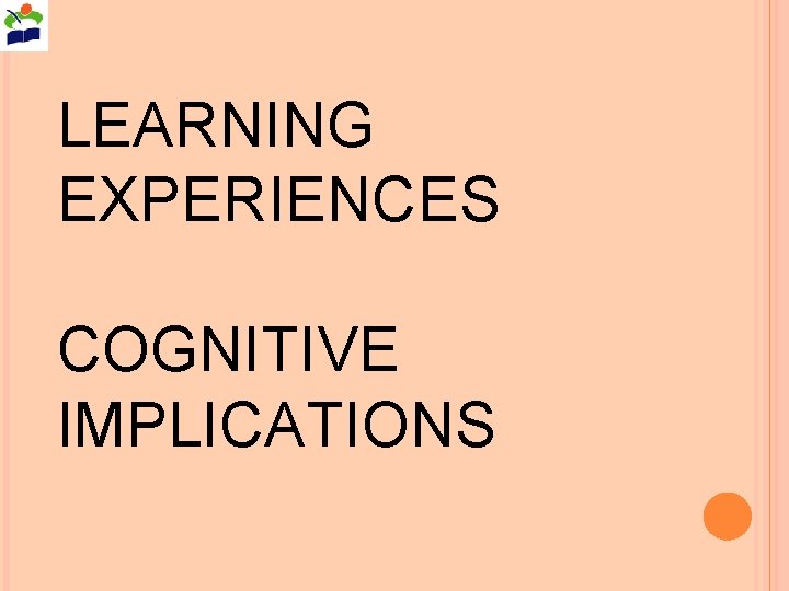 LEARNING EXPERIENCES COGNITIVE IMPLICATIONS 