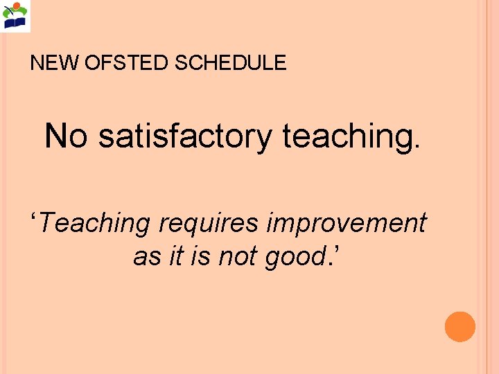 NEW OFSTED SCHEDULE No satisfactory teaching. ‘Teaching requires improvement as it is not good.