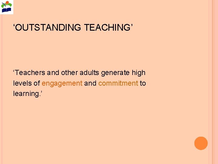 ‘OUTSTANDING TEACHING’ ‘Teachers and other adults generate high levels of engagement and commitment to