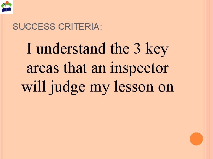 SUCCESS CRITERIA: I understand the 3 key areas that an inspector will judge my