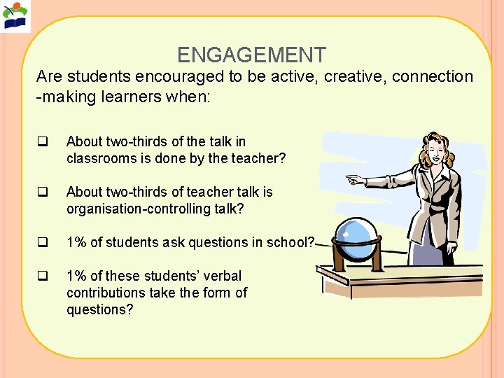 ENGAGEMENT Are students encouraged to be active, creative, connection -making learners when: q About