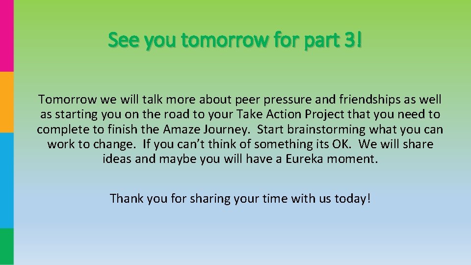 See you tomorrow for part 3! Tomorrow we will talk more about peer pressure See you tomorrow for part 3! Tomorrow we will talk more about peer pressure