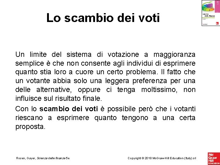 Lo scambio dei voti Un limite del sistema di votazione a maggioranza semplice è Lo scambio dei voti Un limite del sistema di votazione a maggioranza semplice è
