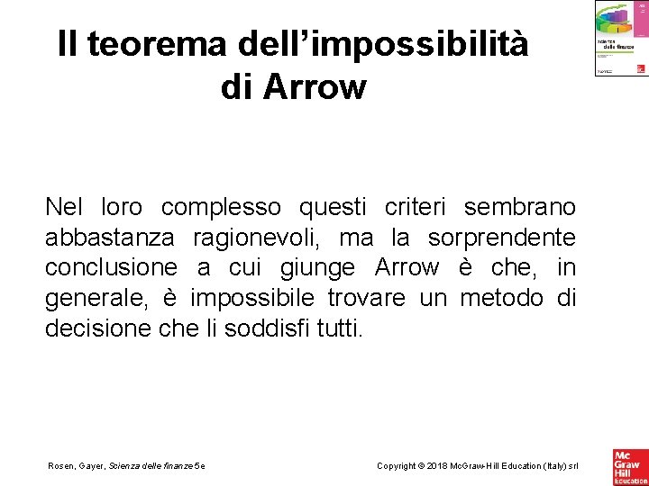 Il teorema dell’impossibilità di Arrow Nel loro complesso questi criteri sembrano abbastanza ragionevoli, ma Il teorema dell’impossibilità di Arrow Nel loro complesso questi criteri sembrano abbastanza ragionevoli, ma