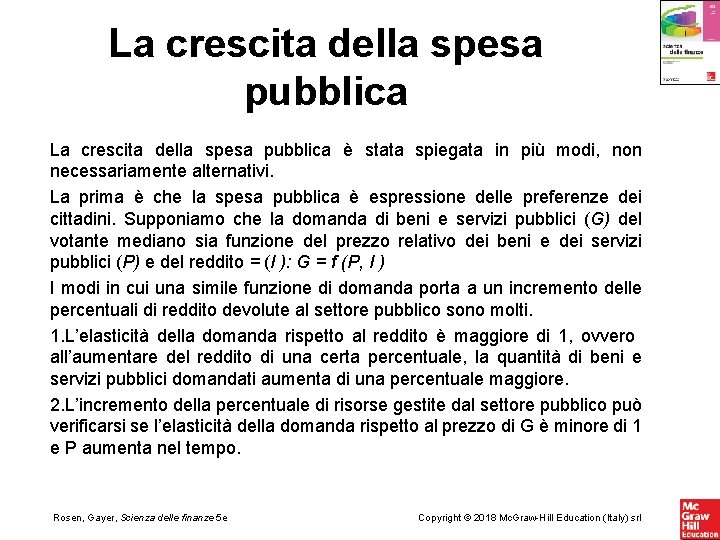 La crescita della spesa pubblica è stata spiegata in più modi, non necessariamente alternativi. La crescita della spesa pubblica è stata spiegata in più modi, non necessariamente alternativi.