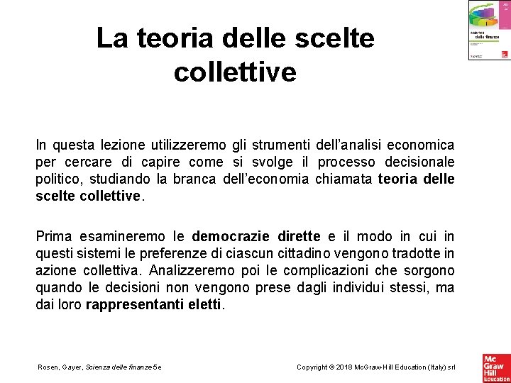 La teoria delle scelte collettive In questa lezione utilizzeremo gli strumenti dell’analisi economica per La teoria delle scelte collettive In questa lezione utilizzeremo gli strumenti dell’analisi economica per