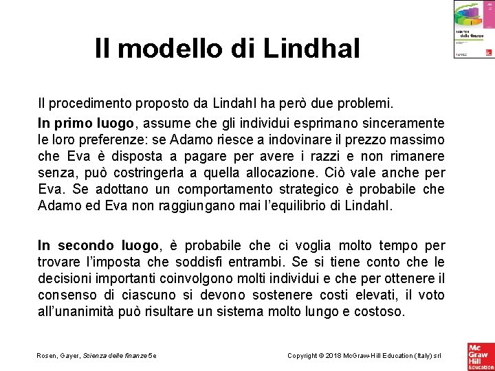 Il modello di Lindhal Il procedimento proposto da Lindahl ha però due problemi. In Il modello di Lindhal Il procedimento proposto da Lindahl ha però due problemi. In