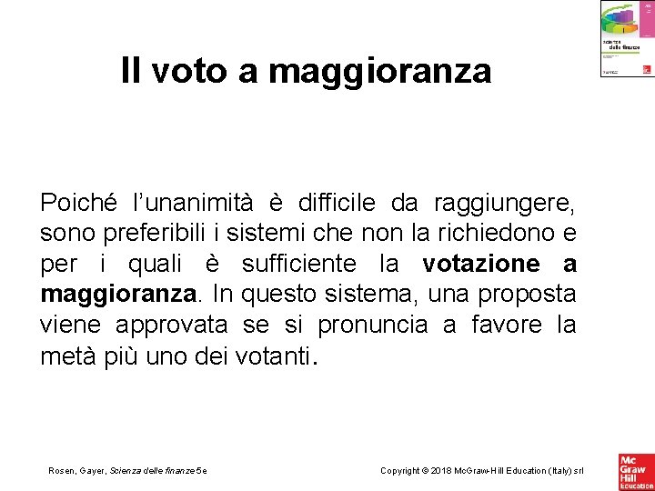 Il voto a maggioranza Poiché l’unanimità è difficile da raggiungere, sono preferibili i sistemi Il voto a maggioranza Poiché l’unanimità è difficile da raggiungere, sono preferibili i sistemi