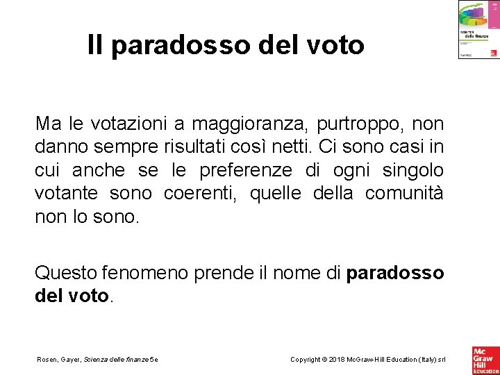 Il paradosso del voto Ma le votazioni a maggioranza, purtroppo, non danno sempre risultati Il paradosso del voto Ma le votazioni a maggioranza, purtroppo, non danno sempre risultati