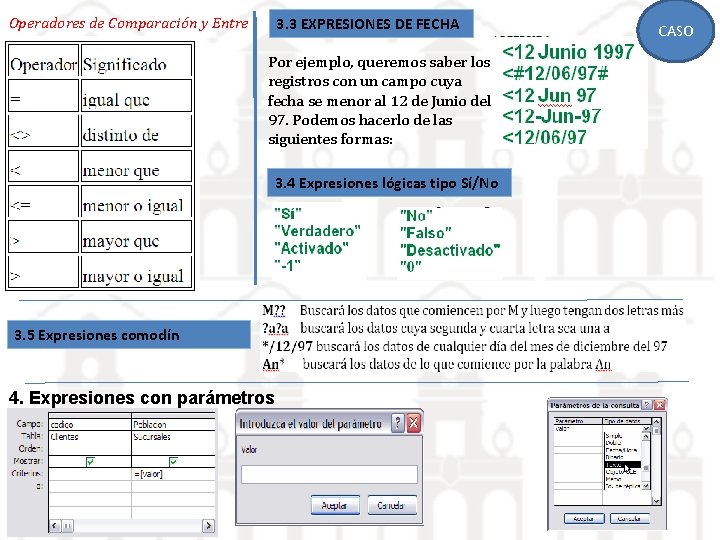 Operadores de Comparación y Entre 3. 3 EXPRESIONES DE FECHA Por ejemplo, queremos saber Operadores de Comparación y Entre 3. 3 EXPRESIONES DE FECHA Por ejemplo, queremos saber