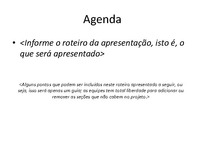 Agenda • <Informe o roteiro da apresentação, isto é, o que será apresentado> <Alguns