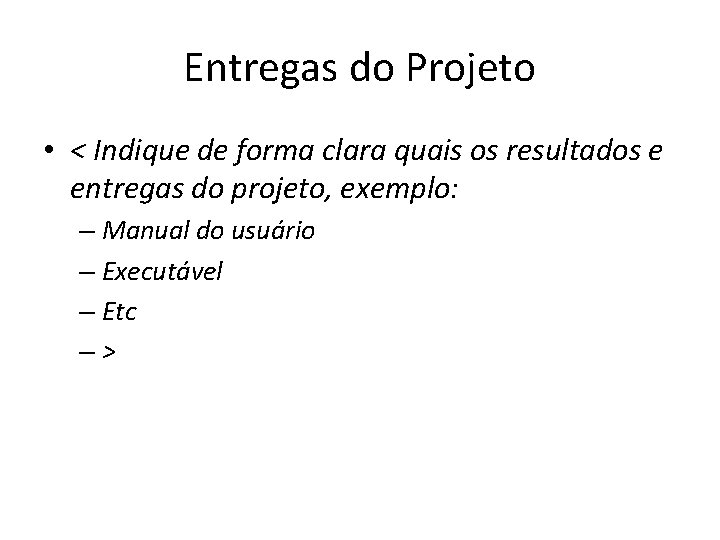 Entregas do Projeto • < Indique de forma clara quais os resultados e entregas