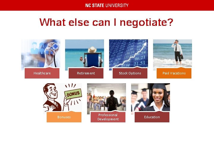 What else can I negotiate? Healthcare Retirement Bonuses Stock Options Professional Development Paid Vacations