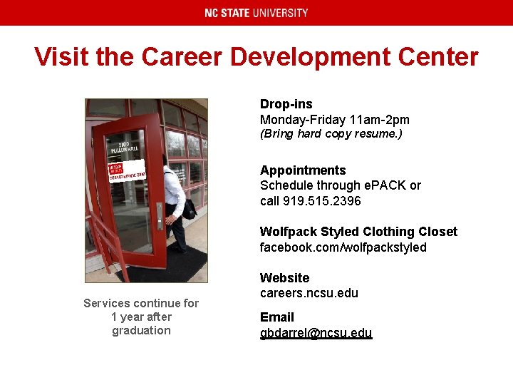 Visit the Career Development Center Drop-ins Monday-Friday 11 am-2 pm (Bring hard copy resume.