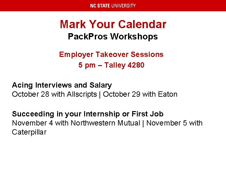 Mark Your Calendar Pack. Pros Workshops Employer Takeover Sessions 5 pm – Talley 4280