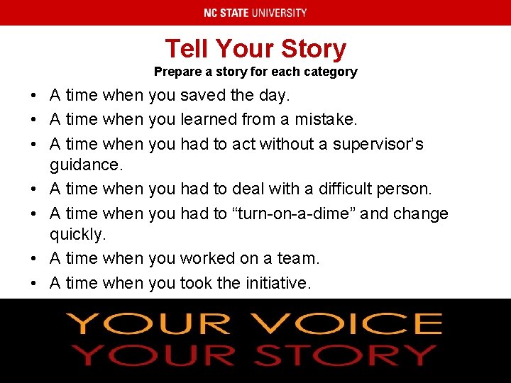 Tell Your Story Prepare a story for each category • A time when you