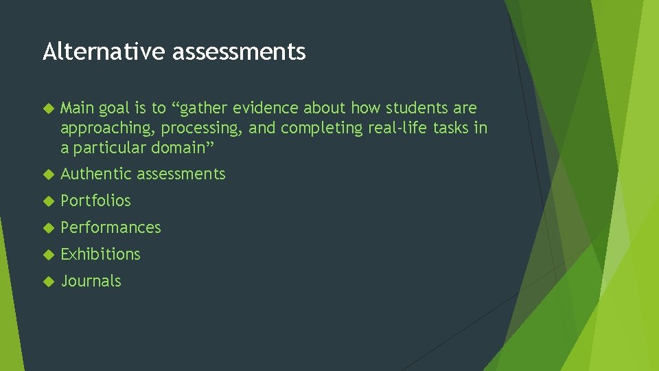 Alternative assessments Main goal is to “gather evidence about how students are approaching, processing,