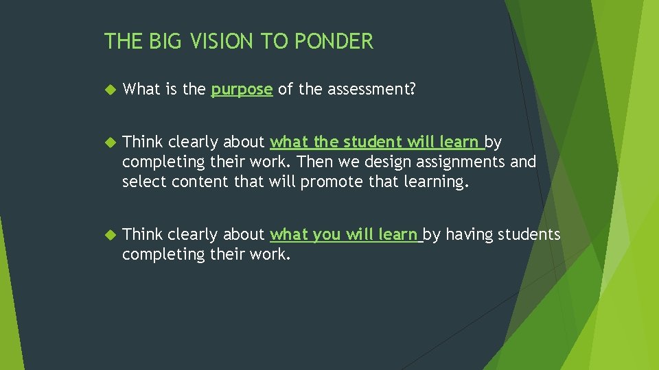 THE BIG VISION TO PONDER What is the purpose of the assessment? Think clearly