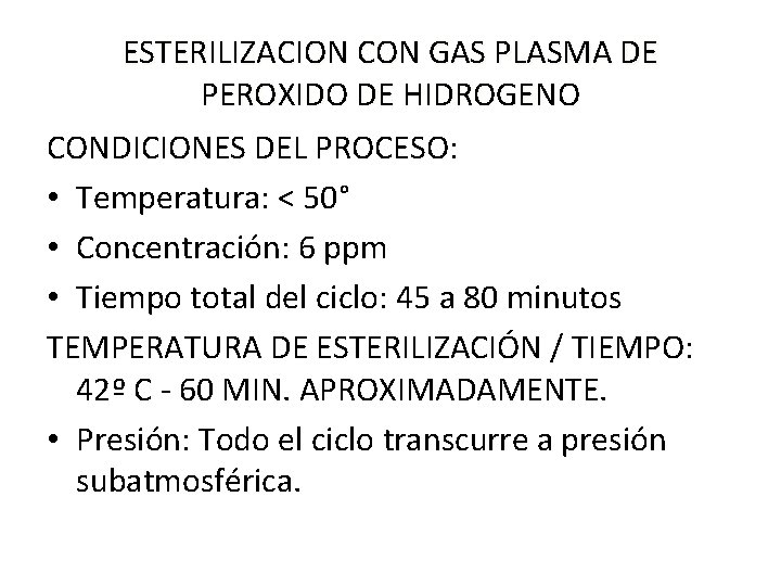 ESTERILIZACION CON GAS PLASMA DE PEROXIDO DE HIDROGENO CONDICIONES DEL PROCESO: • Temperatura: <