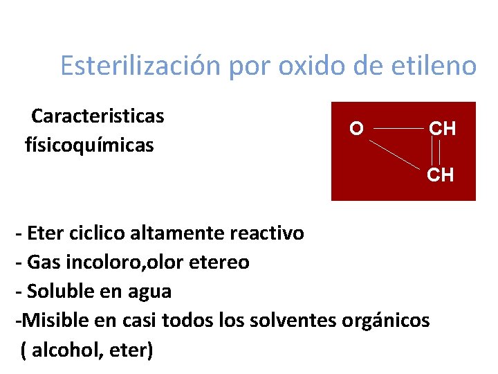 Esterilización por oxido de etileno • Caracteristicas físicoquímicas O CH CH - Eter ciclico