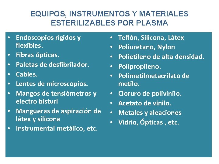 EQUIPOS, INSTRUMENTOS Y MATERIALES ESTERILIZABLES POR PLASMA • Endoscopios rígidos y flexibles. • Fibras