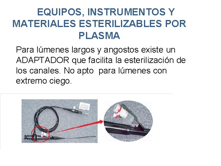 EQUIPOS, INSTRUMENTOS Y MATERIALES ESTERILIZABLES POR PLASMA Para lúmenes largos y angostos existe un