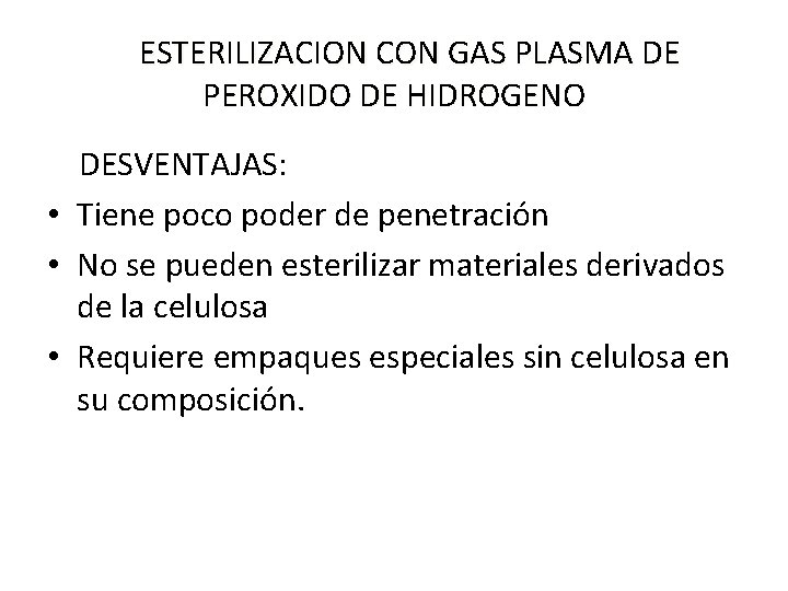  ESTERILIZACION CON GAS PLASMA DE PEROXIDO DE HIDROGENO DESVENTAJAS: • Tiene poco poder