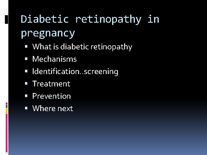 Diabetic retinopathy in pregnancy What is diabetic retinopathy Mechanisms Identification. . screening Treatment Prevention