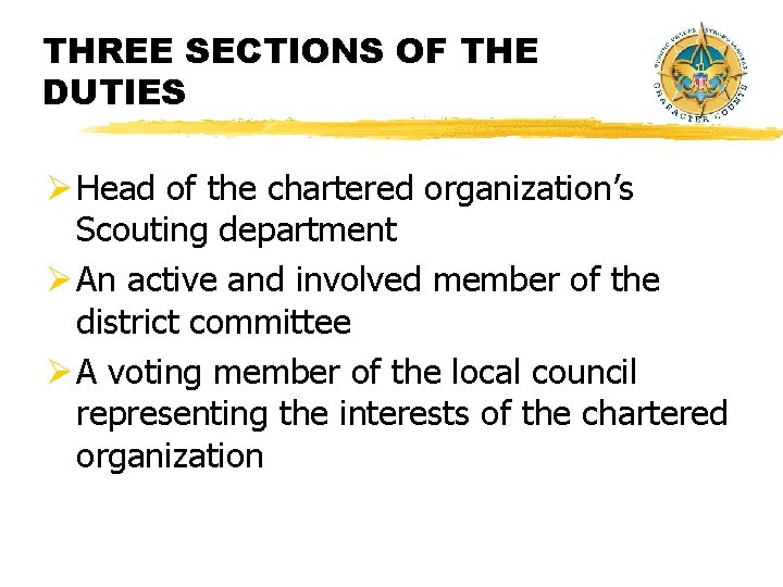 THREE SECTIONS OF THE DUTIES Ø Head of the chartered organization’s Scouting department Ø THREE SECTIONS OF THE DUTIES Ø Head of the chartered organization’s Scouting department Ø