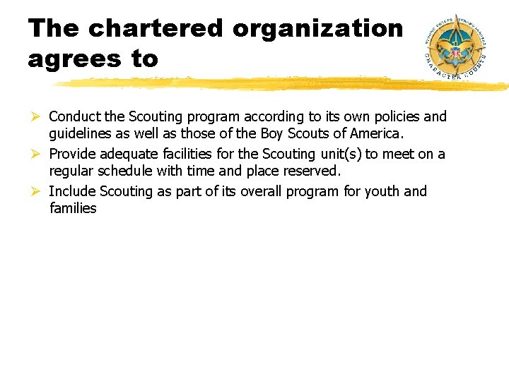 The chartered organization agrees to Ø Conduct the Scouting program according to its own The chartered organization agrees to Ø Conduct the Scouting program according to its own