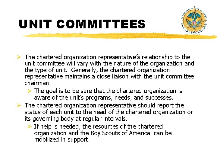 UNIT COMMITTEES Ø The chartered organization representative’s relationship to the unit committee will vary UNIT COMMITTEES Ø The chartered organization representative’s relationship to the unit committee will vary