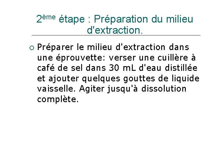 2ème étape : Préparation du milieu d'extraction. Préparer le milieu d'extraction dans une éprouvette: