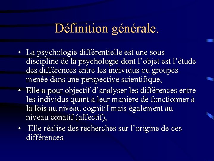 Définition générale. • La psychologie différentielle est une sous discipline de la psychologie dont