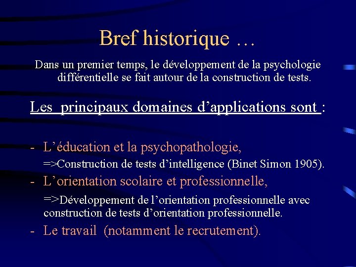 Bref historique … Dans un premier temps, le développement de la psychologie différentielle se