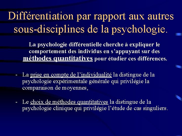 Différentiation par rapport aux autres sous-disciplines de la psychologie. La psychologie différentielle cherche à