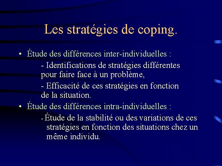 Les stratégies de coping. • Étude des différences inter-individuelles : - Identifications de stratégies