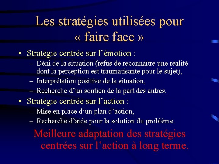 Les stratégies utilisées pour « faire face » • Stratégie centrée sur l’émotion :