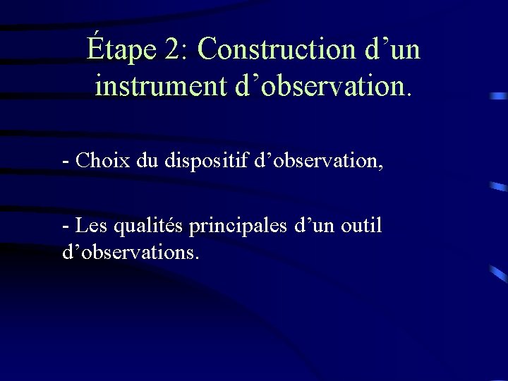 Étape 2: Construction d’un instrument d’observation. - Choix du dispositif d’observation, - Les qualités