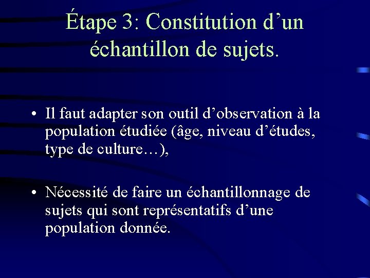 Étape 3: Constitution d’un échantillon de sujets. • Il faut adapter son outil d’observation