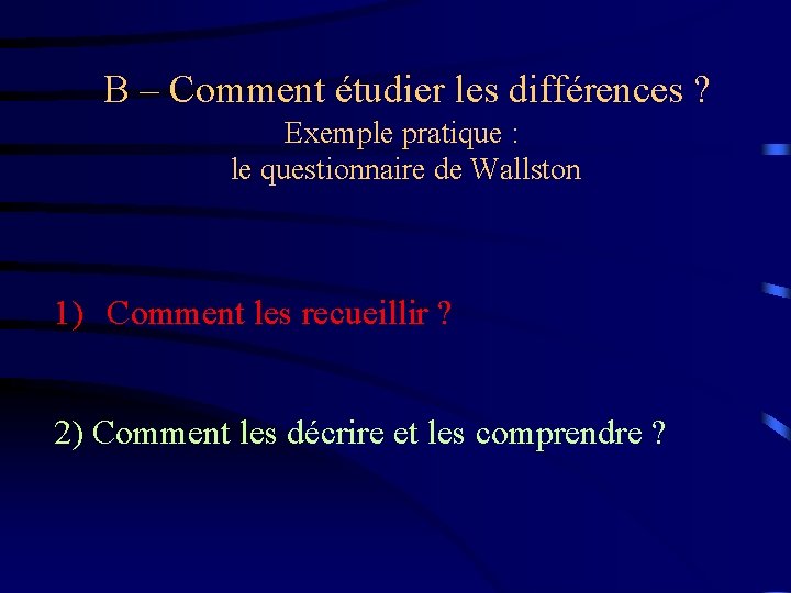  B – Comment étudier les différences ? Exemple pratique : le questionnaire de