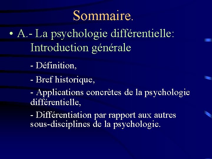 Sommaire. • A. - La psychologie différentielle: Introduction générale - Définition, - Bref historique,