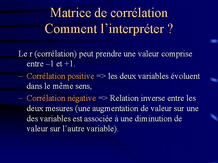 Matrice de corrélation Comment l’interpréter ? Le r (corrélation) peut prendre une valeur comprise