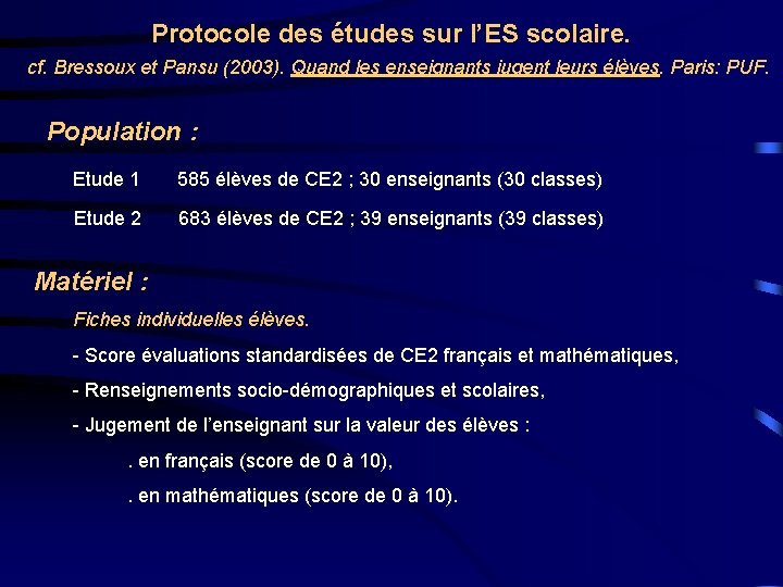Protocole des études sur l’ES scolaire. cf. Bressoux et Pansu (2003). Quand les enseignants