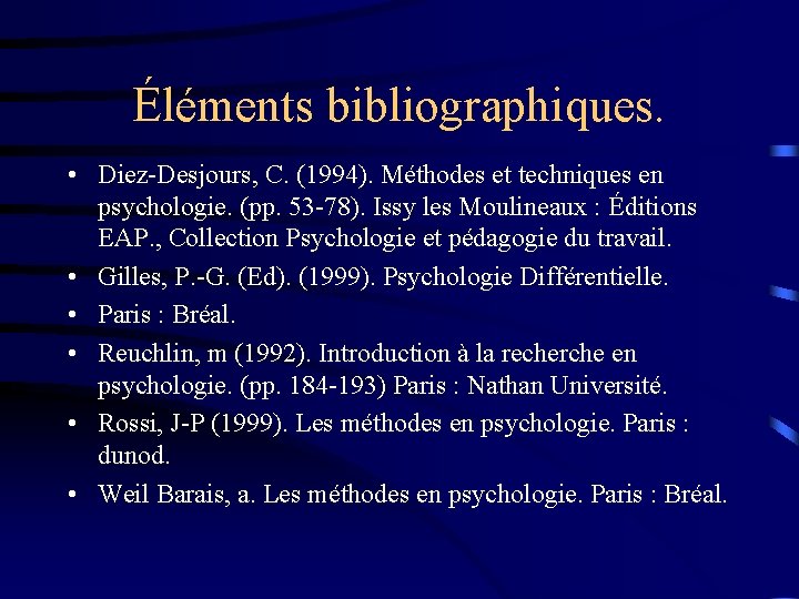 Éléments bibliographiques. • Diez-Desjours, C. (1994). Méthodes et techniques en psychologie. (pp. 53 -78).