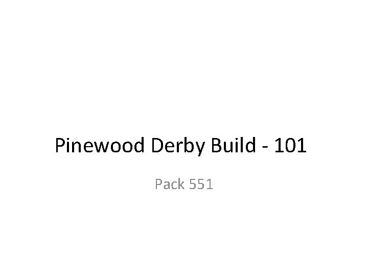 Pinewood Derby Build - 101 Pack 551 