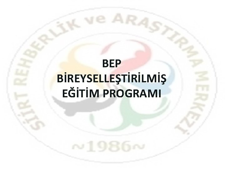 BEP BİREYSELLEŞTİRİLMİŞ EĞİTİM PROGRAMI 