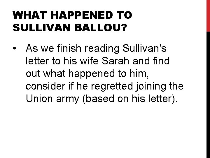 WHAT HAPPENED TO SULLIVAN BALLOU? • As we finish reading Sullivan's letter to his WHAT HAPPENED TO SULLIVAN BALLOU? • As we finish reading Sullivan's letter to his