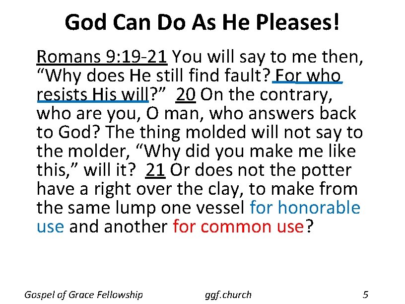 God Can Do As He Pleases! Romans 9: 19 -21 You will say to God Can Do As He Pleases! Romans 9: 19 -21 You will say to