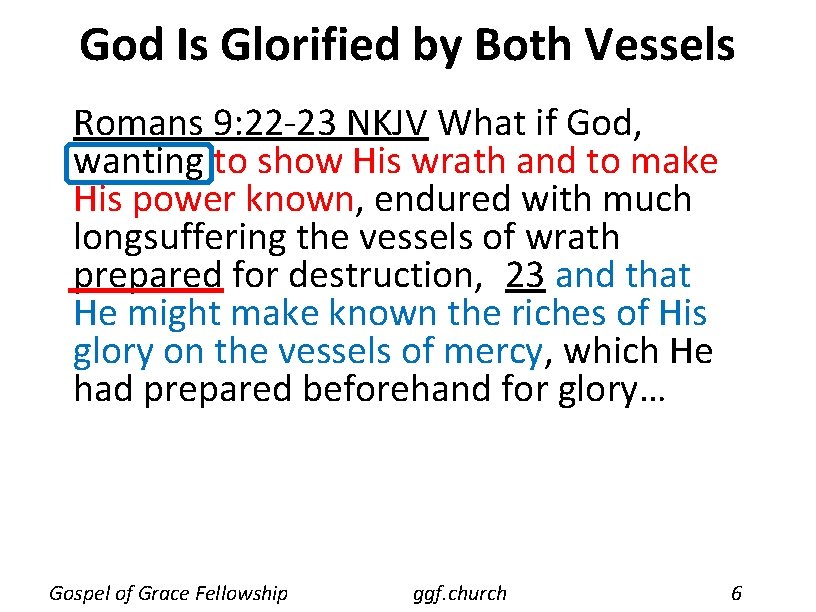 God Is Glorified by Both Vessels Romans 9: 22 -23 NKJV What if God,