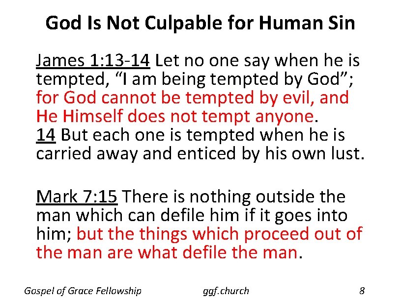 God Is Not Culpable for Human Sin James 1: 13 -14 Let no one